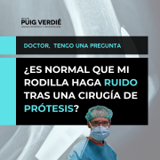 Es normal que mi prótesis de rodilla haga ruido, Dr. Lluís Puig Verdié