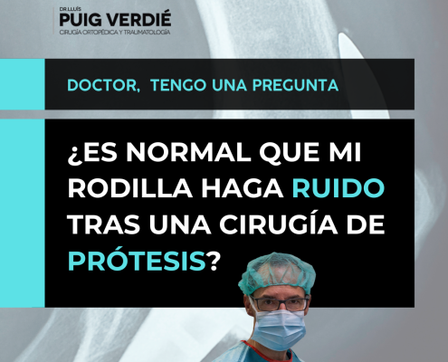 Es normal que mi prótesis de rodilla haga ruido, Dr. Lluís Puig Verdié