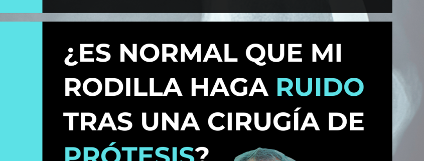 Es normal que mi prótesis de rodilla haga ruido, Dr. Lluís Puig Verdié